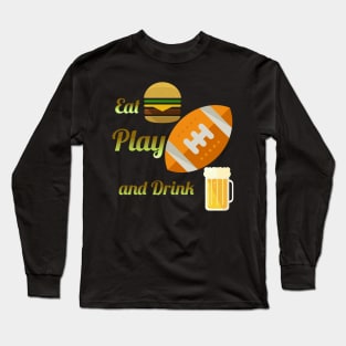 Eat Play and Drink Long Sleeve T-Shirt